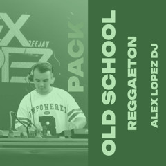 ALEX LOPEZ - OLD SCHOOL REGGAETON PACK (12 TEMAS)