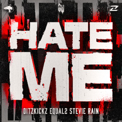 DitzKickz & EQUAL2 ft. Stevie Rain - HATE ME