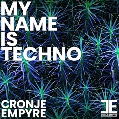 Cronje Empyre - My Name Is Techno