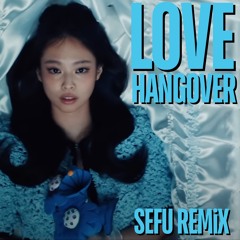 JENNIE & Dominic Fike - Love Hangover (Sefu Remix) {FREE DOWNLOAD}