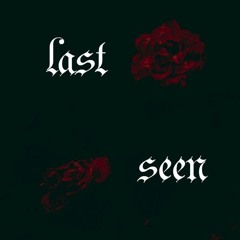 Last Seen (unreleased)