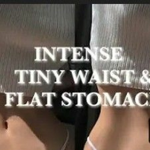 Stream tiny waist + flat stomach subliminal