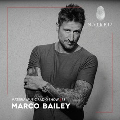 MATERIA Music Radio Show 078 with Marco Bailey