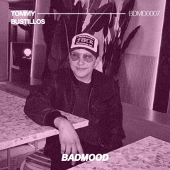 BADMOOD / BDMD0007 by Tommy Bustillos - DJ Set