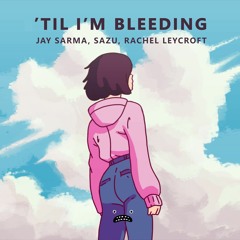Jay Sarma & Sazu & Rachel Leycroft - 'Til I'm Bleeding [Bass Rebels]