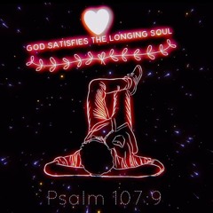 Psalm 107:9 (My Soul Is Feasting)