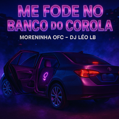voz MORENINHA OFC - FODE MINHA BUCETA NO BANCO DO COROLA