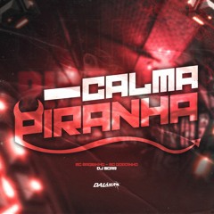 CALMA PIRANHA - MC's MAGRINHO, GORDINHO & GW - DJ SCAR