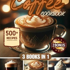 (⚡READ⚡) Coffee Cookbook: 500+ Irresistible Recipes To Delight Coffee Lovers On