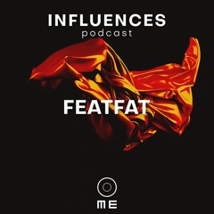 INFLUENCES - FEATFAT