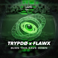 Trypdø & Flawx- Burn This Rave Down