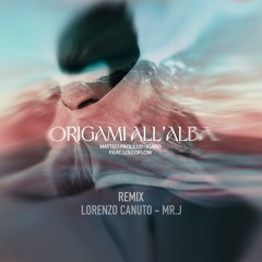 Origami All'Alba (Remix Lorenzo Canuto & Mr.J)