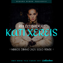 Ria Ellinidou - Kati Xereis [ 2K25 Solo Remix ] by NIKKOS DINNO
