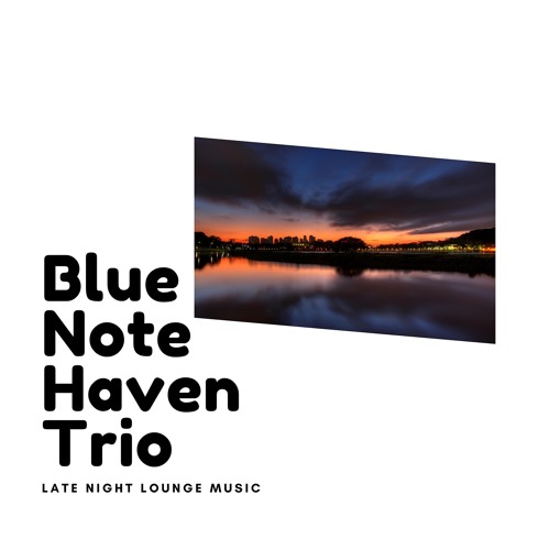 Stream Late Night Lounge Music by Blue Note Haven Trio | Listen online ...