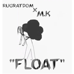 Rugratdom -“Float” ft. M.K