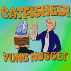 Catfished! (prod. KamJam)