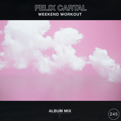 Weekend Workout 245: Felix Cartal's Album Mix