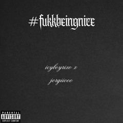 #fukkbeingnice (feat. icyboyrixo)