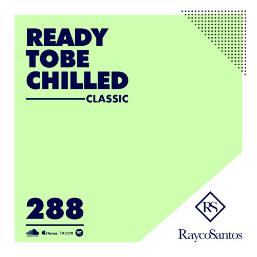 READY To Be CHILLED Podcast 288 mixed by Rayco Santos
