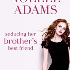 [DOWNLOAD] KINDLE 📚 Seducing Her Brother's Best Friend (Tea for Two Book 3) by  Noel