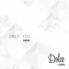 Dolce - Only You (Cover) Ft. Clepo