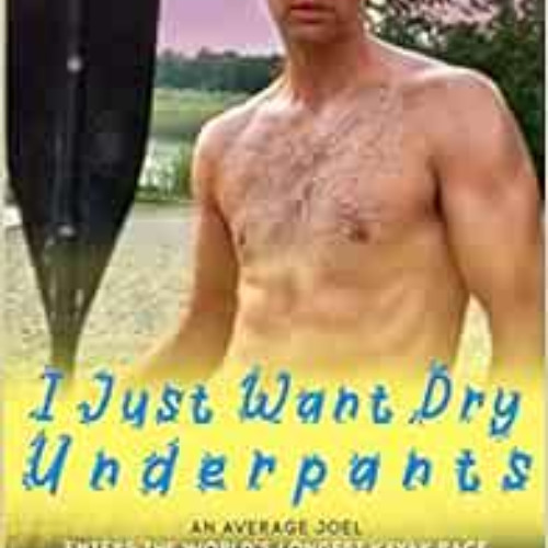 DOWNLOAD EPUB 📗 I Just Want Dry Underpants: An average Joel enters the world's longe