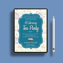 A Literary Tea Party: Blends and Treats for Alice, Bilbo, Dorothy, Jo, and Book Lovers Everywhe