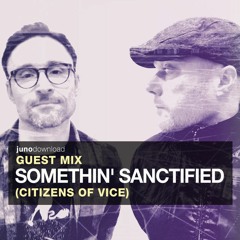 Juno Download Guest Mix - Somethin' Sanctified (Citizens Of Vice)