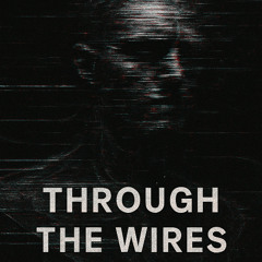 Through The Wires