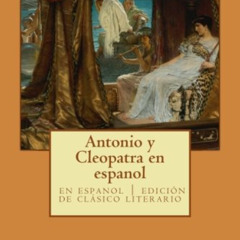 Read KINDLE 💙 Antonio y Cleopatra en espanol: clásico de la literatura de Shakespear