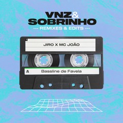 Jiro & Orebeat X Mc João - Bassline De Favela (Sobrinho & VNZ Mashup)
