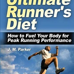 [🅵🆁🅴🅴] PDF 📔 The Ultimate Runner's Diet: How to Fuel Your Body for Peak Running