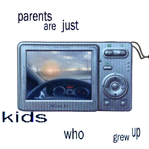 Parents Are Just Kids Who Grew Up