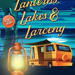 ❤️ Read Lanterns, Lakes, & Larceny (A Camper & Criminals Cozy Mystery Series Book 21) by  Tonya