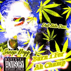 Burn 1 For Ah Champ. ft- [Snoop Dogg]