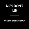 HIPS DON'T LIE -  ASTREO TECHNO REMIX