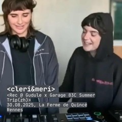 cleri&meri @ Gudule x Garage83C Summer Trip(zh) 30.08.2025, La Ferme de Quincé, Rennes