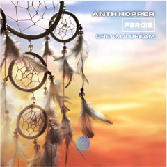 Anth Hopper & Fergie - Dream A Dream [Sample]