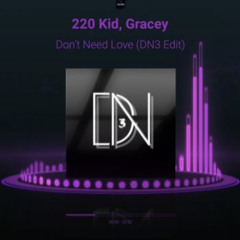 220 Kid, Gracey - Don’t Need Love (DN3 Edit)