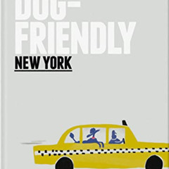 [Free] EBOOK 💘 Dog Friendly New York: Insider intel from dog lover to dog lover by