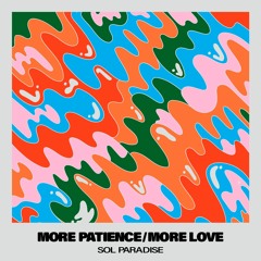 MORE PATIENCE/MORE LOVE
