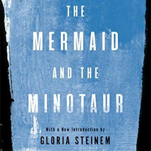 GET The Mermaid and The Minotaur: The Classic Work of Feminist Thought by  Dorot