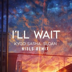 Kygo, Sasha Sloan - I'll Wait (NI3LS Remix)