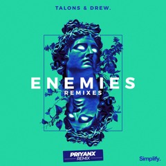 TALONS & Drew. - Enemies [PRIYANX Remix]