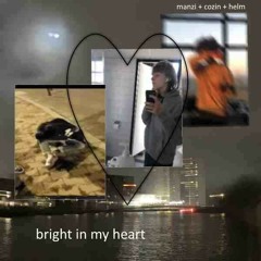 Bright In My Heart (prod. Manzi + Cozin + Helm)