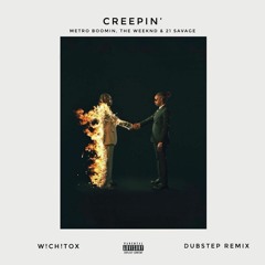 Metro Boomin, The Weeknd, & 21 Savage- Creepin' [W!CH!TOX Remix] FREE DOWNLOAD