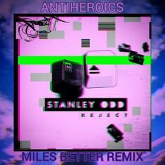 Stanley Odd - Antiheroics (Miles Better Remix)