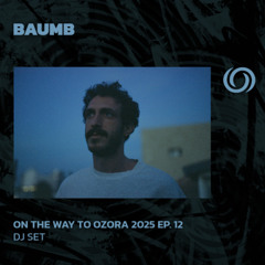 BAUMB | On The Way To Ozora 2025 Ep. 12 | 10/05/2025