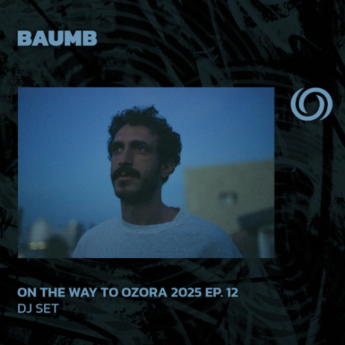 BAUMB | On The Way To Ozora 2025 Ep. 12 | 10/05/2025