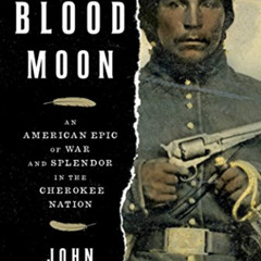 DOWNLOAD KINDLE 📔 Blood Moon: An American Epic of War and Splendor in the Cherokee N